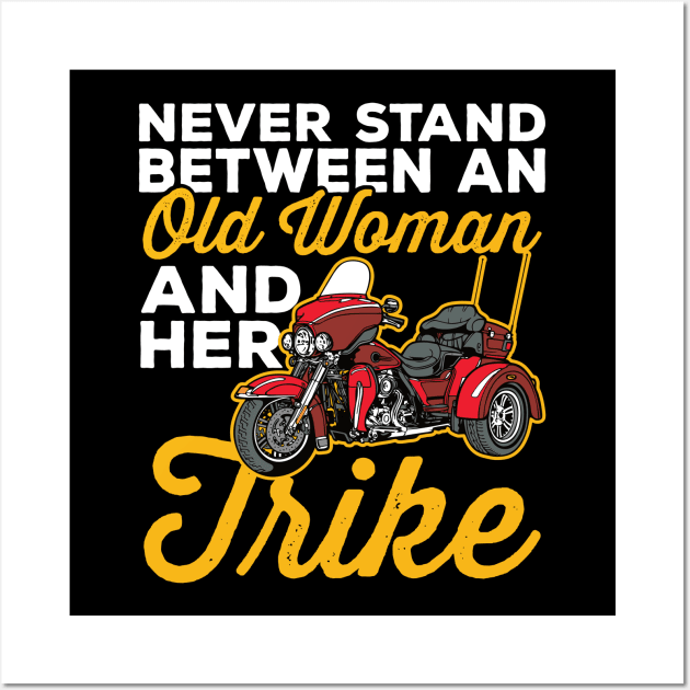 Never Stand Between an Old Woman and Her Trike Motorcycle Wall Art by RadStar